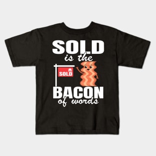 Sold Is The Bacon Of Words Funny Real Estate Agent Gift Kids T-Shirt